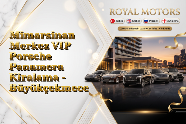 Mimarsinan Merkez VIP Porsche Panamera Kiralama - Büyükçekmece
