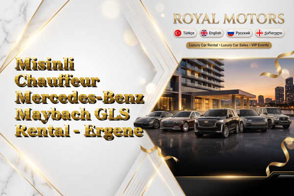 Misinli Chauffeur Mercedes-Benz Maybach GLS Rental - Ergene