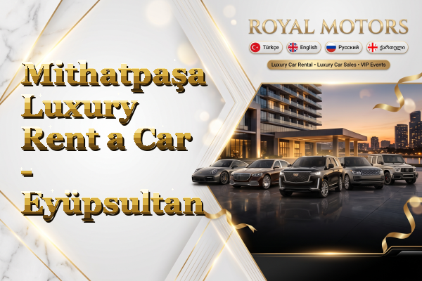 Mithatpaşa Luxury Rent a Car - Eyüpsultan