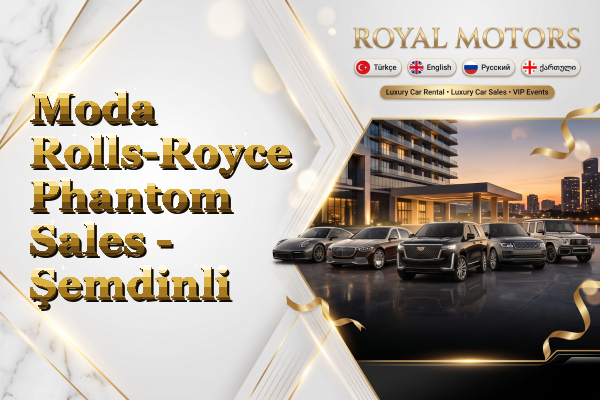 Moda Rolls-Royce Phantom Sales - Şemdinli