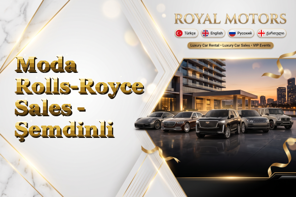 Moda Rolls-Royce Sales - Şemdinli