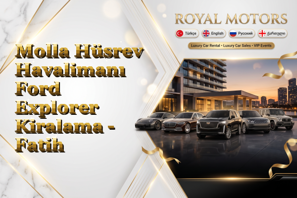 Molla Hüsrev Havalimanı Ford Explorer Kiralama - Fatih
