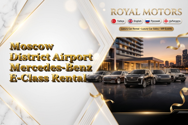 Moscow District Airport Mercedes-Benz E-Class Rental