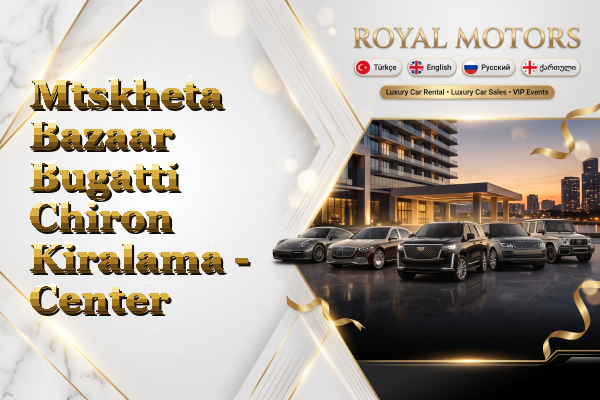 Mtskheta Bazaar Bugatti Chiron Kiralama - Center