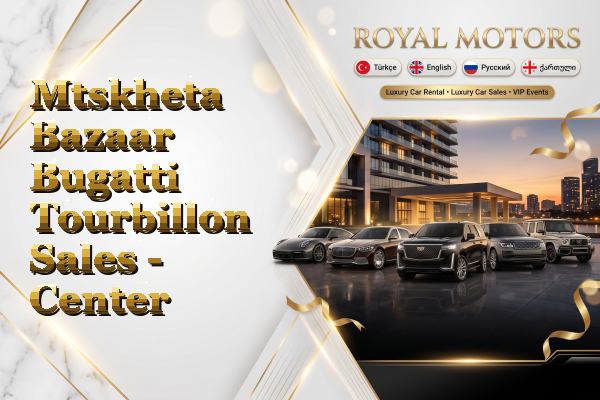 Mtskheta Bazaar Bugatti Tourbillon Sales - Center