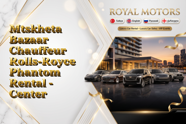 Mtskheta Bazaar Chauffeur Rolls-Royce Phantom Rental - Center