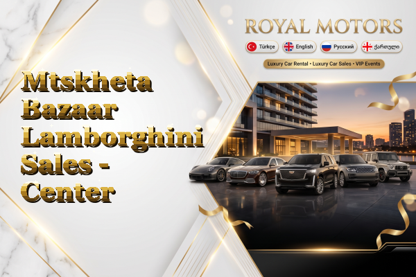 Mtskheta Bazaar Lamborghini Sales - Center