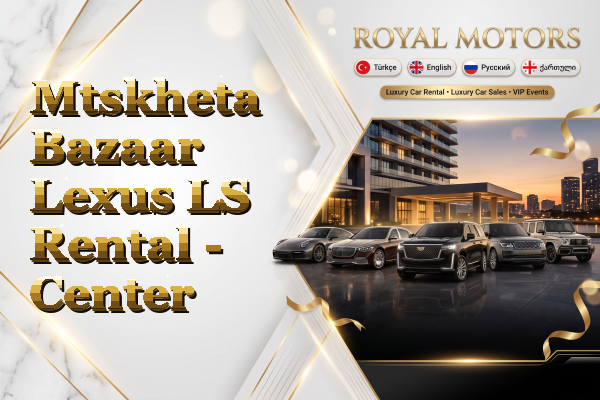 Mtskheta Bazaar Lexus LS Rental - Center