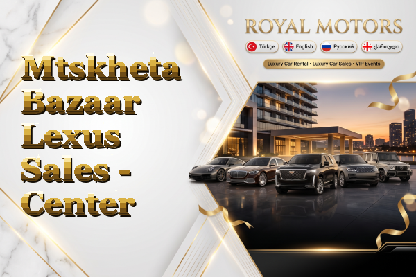 Mtskheta Bazaar Lexus Sales - Center