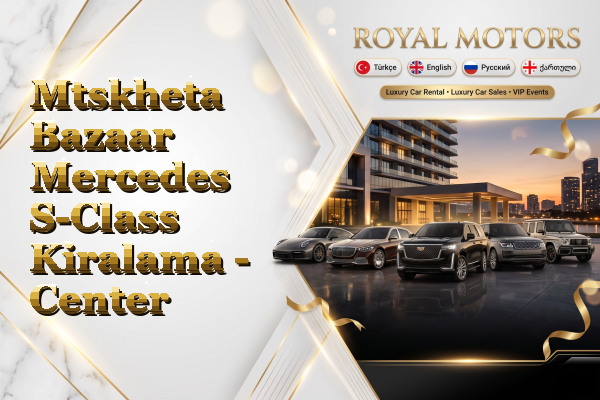 Mtskheta Bazaar Mercedes S-Class Kiralama - Center