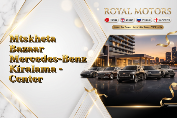 Mtskheta Bazaar Mercedes-Benz Kiralama - Center
