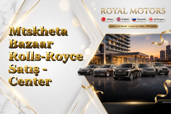Mtskheta Bazaar Rolls-Royce Satış - Center