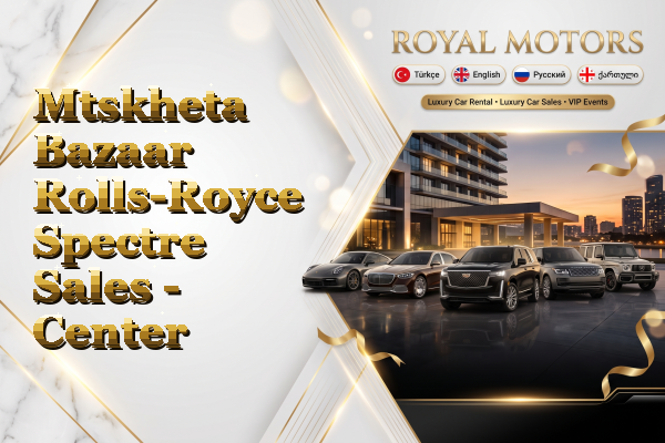 Mtskheta Bazaar Rolls-Royce Spectre Sales - Center