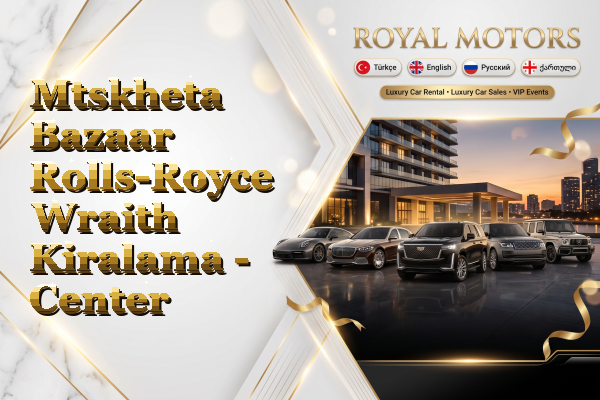 Mtskheta Bazaar Rolls-Royce Wraith Kiralama - Center