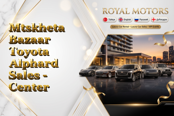 Mtskheta Bazaar Toyota Alphard Sales - Center