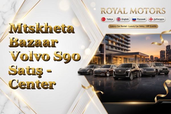 Mtskheta Bazaar Volvo S90 Satış - Center