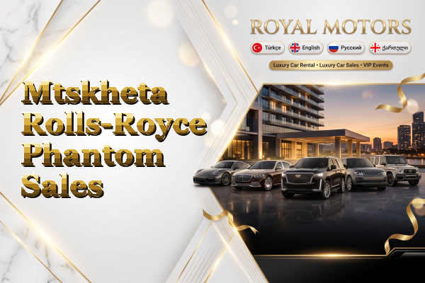 Mtskheta Rolls-Royce Phantom Sales
