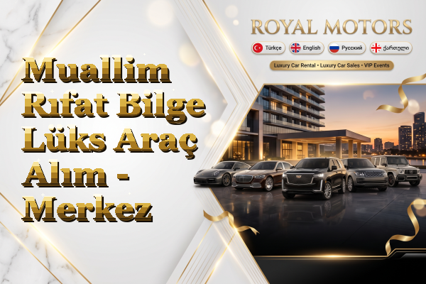 Muallim Rıfat Bilge Lüks Araç Alım - Merkez