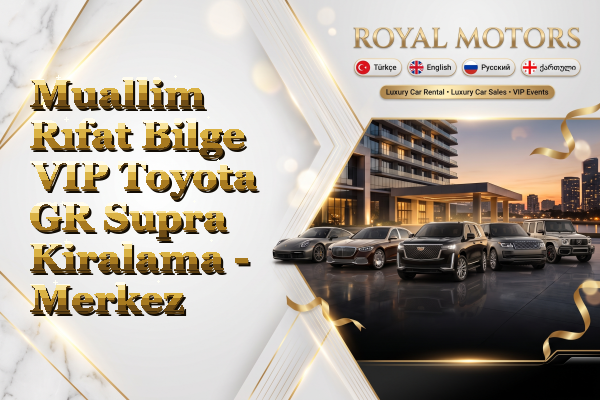 Muallim Rıfat Bilge VIP Toyota GR Supra Kiralama - Merkez