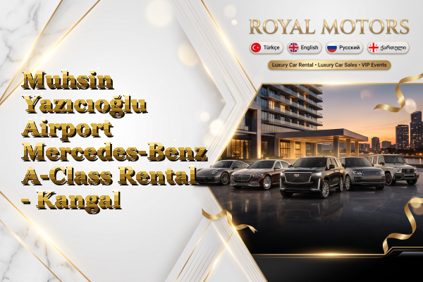 Muhsin Yazıcıoğlu Airport Mercedes-Benz A-Class Rental - Kangal