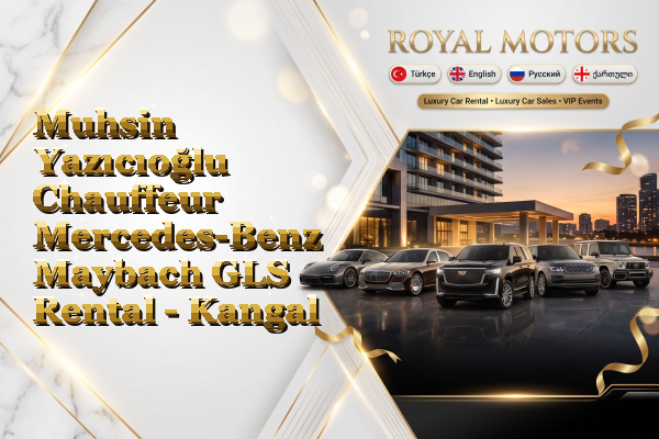 Muhsin Yazıcıoğlu Chauffeur Mercedes-Benz Maybach GLS Rental - Kangal