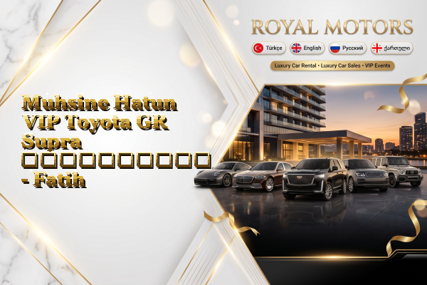 Muhsine Hatun VIP Toyota GR Supra გაქირავება - Fatih