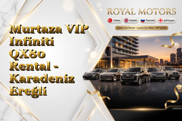 Murtaza VIP Infiniti QX80 Rental - Karadeniz Ereğli