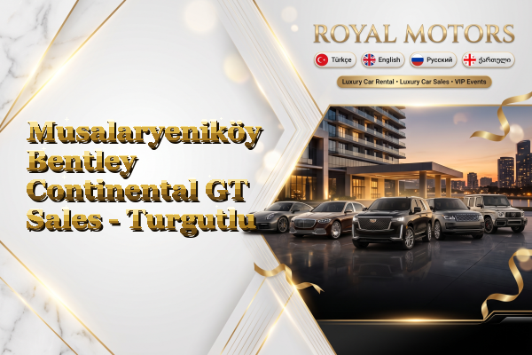 Musalaryeniköy Bentley Continental GT Sales - Turgutlu