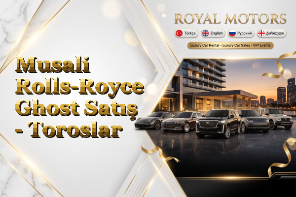 Musali Rolls-Royce Ghost Satış - Toroslar