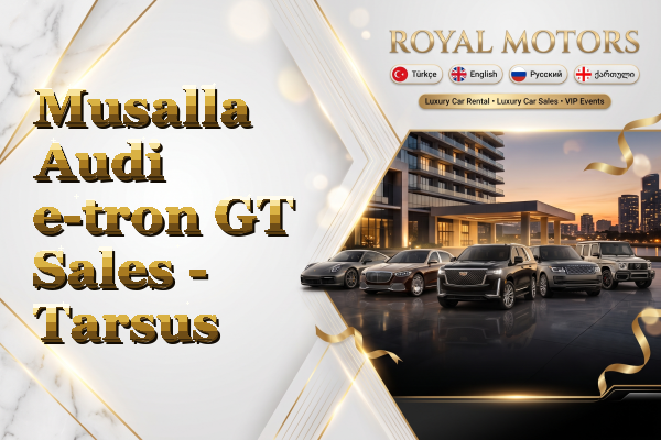 Musalla Audi e-tron GT Sales - Tarsus