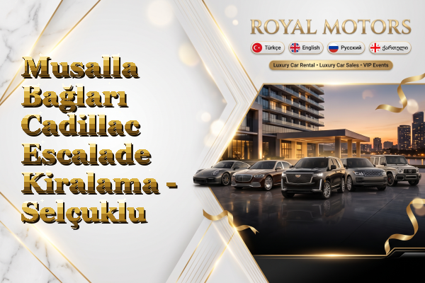 Musalla Bağları Cadillac Escalade Kiralama - Selçuklu