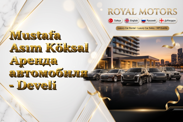 Mustafa Asım Köksal Аренда автомобиля - Develi