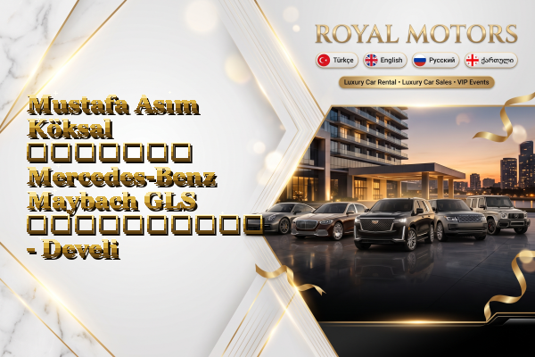 Mustafa Asım Köksal მძღოლით Mercedes-Benz Maybach GLS გაქირავება - Develi