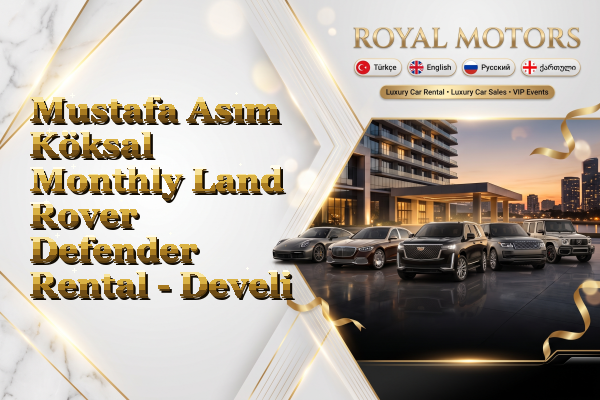 Mustafa Asım Köksal Monthly Land Rover Defender Rental - Develi