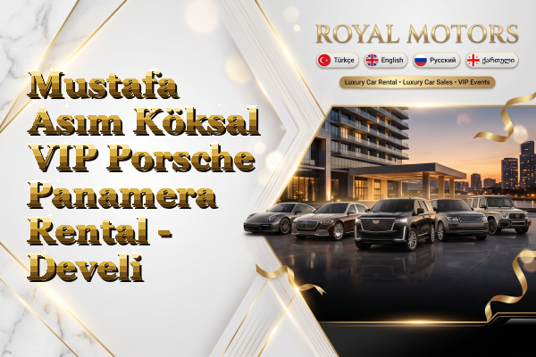 Mustafa Asım Köksal VIP Porsche Panamera Rental - Develi