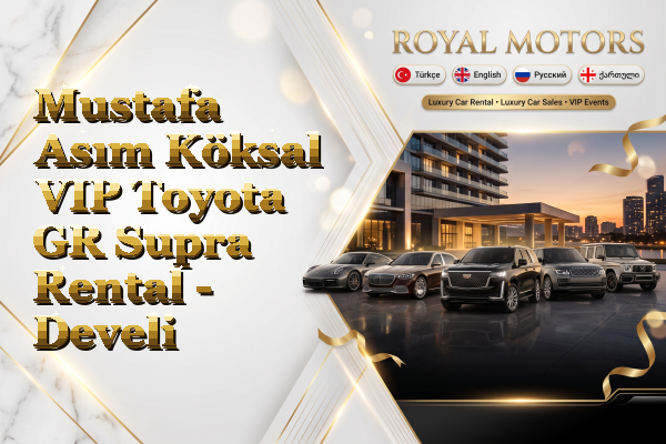Mustafa Asım Köksal VIP Toyota GR Supra Rental - Develi
