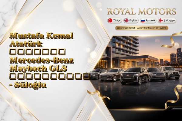 Mustafa Kemal Atatürk მძღოლით Mercedes-Benz Maybach GLS გაქირავება - Süloğlu