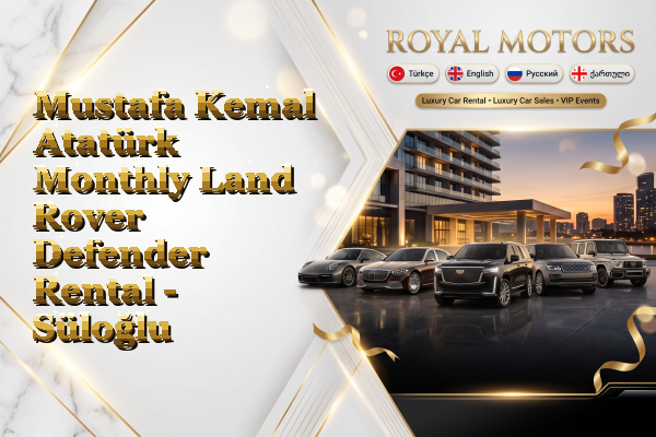 Mustafa Kemal Atatürk Monthly Land Rover Defender Rental - Süloğlu