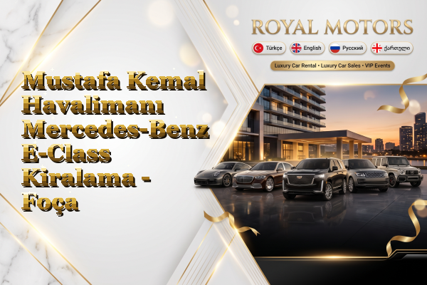 Mustafa Kemal Havalimanı Mercedes-Benz E-Class Kiralama - Foça
