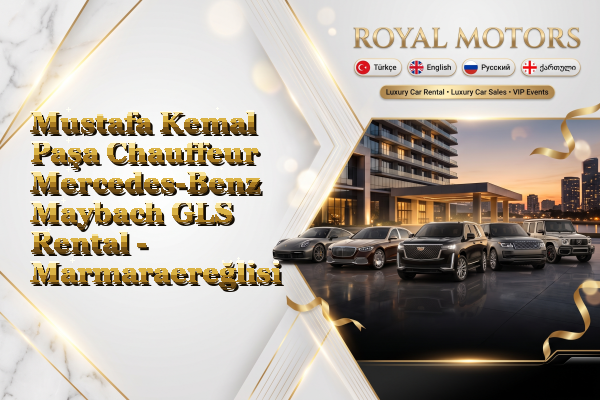 Mustafa Kemal Paşa Chauffeur Mercedes-Benz Maybach GLS Rental - Marmaraereğlisi