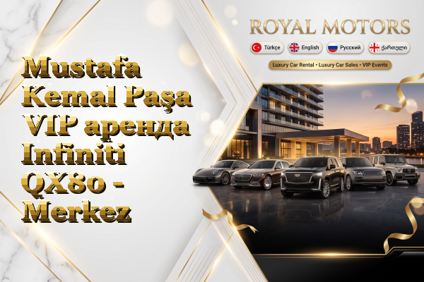 Mustafa Kemal Paşa VIP аренда Infiniti QX80 - Merkez