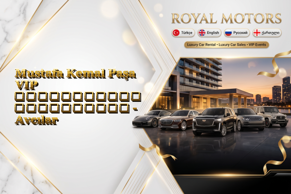 Mustafa Kemal Paşa VIP ავტომობილის გაქირავება - Avcılar