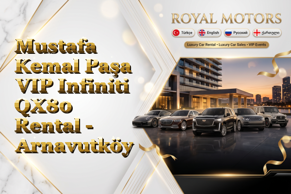 Mustafa Kemal Paşa VIP Infiniti QX80 Rental - Arnavutköy