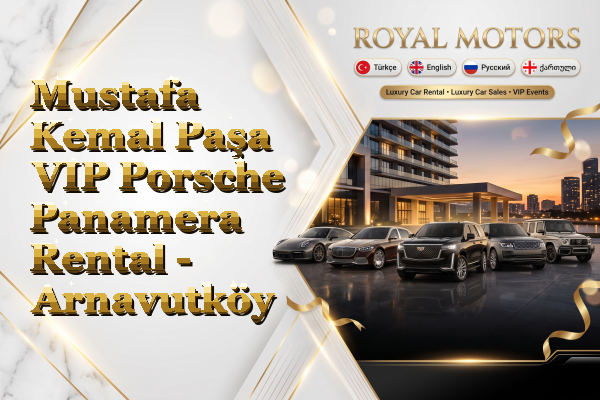 Mustafa Kemal Paşa VIP Porsche Panamera Rental - Arnavutköy