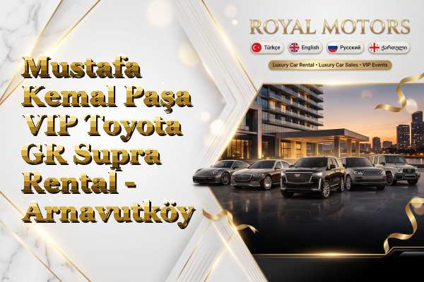Mustafa Kemal Paşa VIP Toyota GR Supra Rental - Arnavutköy