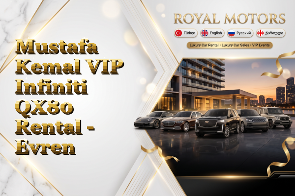 Mustafa Kemal VIP Infiniti QX80 Rental - Evren