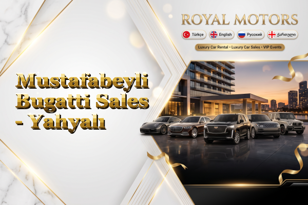 Mustafabeyli Bugatti Sales - Yahyalı