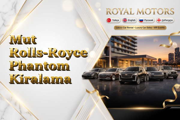 Mut Rolls-Royce Phantom Kiralama