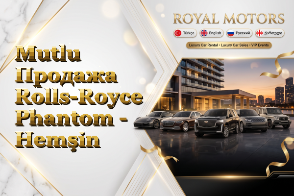 Mutlu Продажа Rolls-Royce Phantom - Hemşin