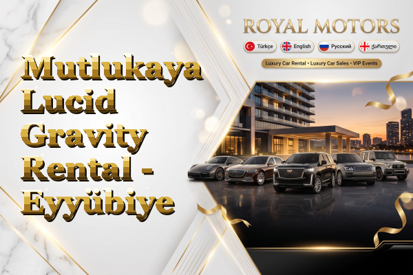 Mutlukaya Lucid Gravity Rental - Eyyübiye